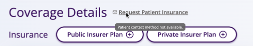 Coverage Details interface showing options for Public and Private Insurer Plans. A cursor hovers over 'Request Patient Insurance,' displaying a tooltip stating 'Patient contact method not available.